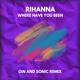 on Rihanna - Where Have You Been (Gin and Sonic Remix)