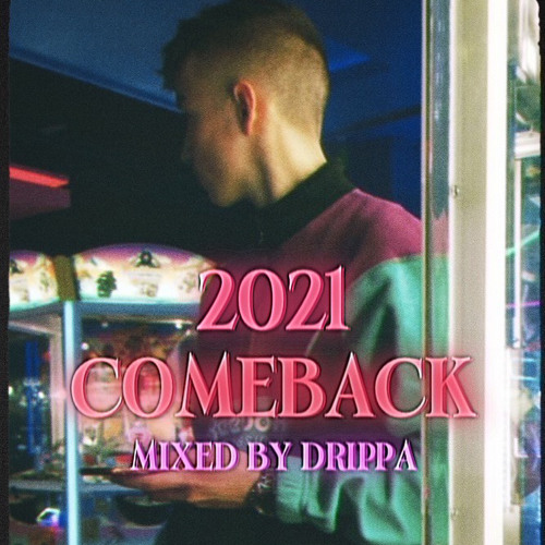 {2021 COMEBACK MIXTAPE MIXED BY DRIPPA }