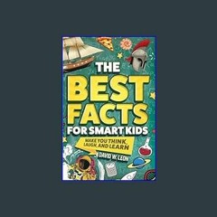 {PDF} 📕 The Best Facts For Smart Kids To Make You Think, Laugh, And Learn: Outsmart Your Friends W