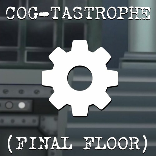 Cog-Tastrophe Remix (Cog Building Final Floor)