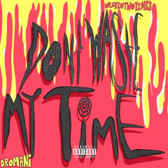 Don't Waste My Time (ft.DrekkoTwoTimes) Prod. by Wana