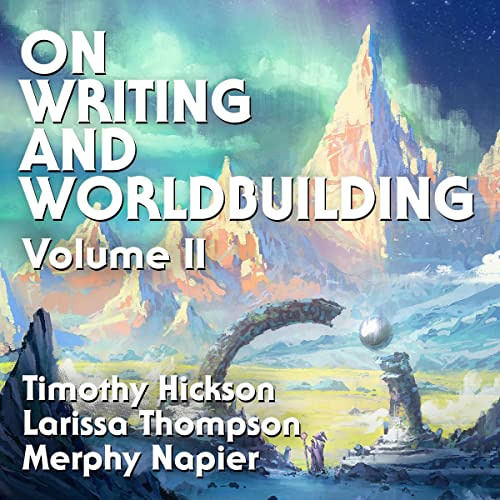 GET KINDLE 📔 On Writing and Worldbuilding: Volume II by  Timothy Hickson,Larissa Tho