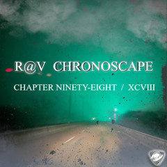 R@V - ChronoScape Chapter Ninety-Eight  XCVIII