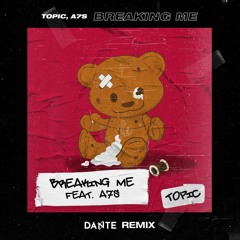 Topic feat. A7S - Breaking Me (Dante Remix)UNFILTERED VERSION IN DL