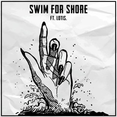 Swim For Shore (ft. Lotis.)