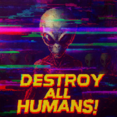DESTROY ALL HUMANS!