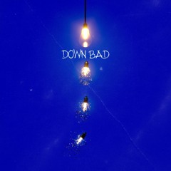 Down Bad