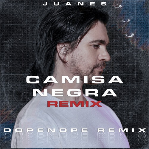 Stream JUANES | La Camisa Negra (DOPENOPE Remix) [SLAP HOUSE RMX] by  DOPENOPE REMIXES | Listen online for free on SoundCloud