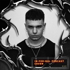 IN•FER•NAL PODCAST #165 - CAVEN