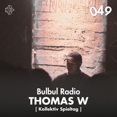 Bulbul Radio 049 - Thomas W