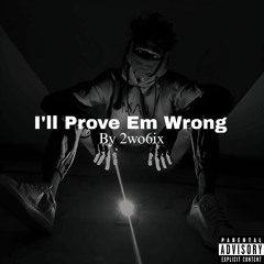 I’ll Prove Em Wrong