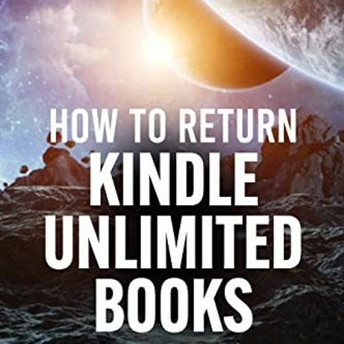 [VIEW] PDF EBOOK EPUB KINDLE How to Return Kindle Unlimited Books : It's Easy And Super Quick. Follo