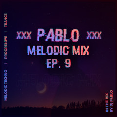 Pablo's Melodic Mix EP. 9 | Melodic Techno, Trance & Progressive Mix