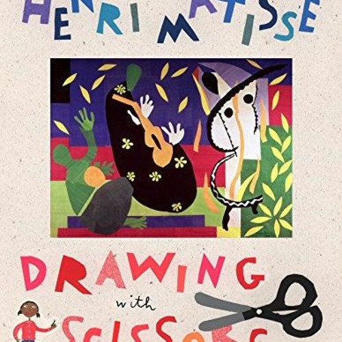 Stream ️ Read Henri Matisse Drawing with Scissors (Smart About Art) by