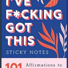 #^Ebook ✨ I've F*cking Got This Sticky Notes: 101 Affirmations to Swear and Share, a Funny and Mot