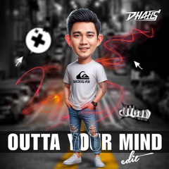 OUTTA YOUR MIND (DHAELS EDIT)