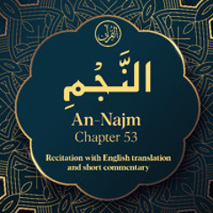 CH. 53 An Najm - سُوْرَةُ النَّجْمِ - Quran with English Translation & Short Commentary