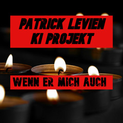 Wenn er mich auch - Patrick levien KI Projekt