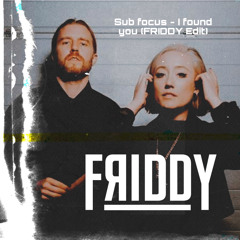 SUB FOCUS -  I FOUND YOU (FRIDDY EDIT)