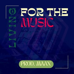 Living For The Music (prod. MAAX)