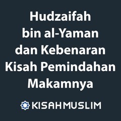Kisah Muslim: Biografi Ringkas Hudzaifah bin al Yaman dan Kebenaran Kisah Pemindahan Makamnya
