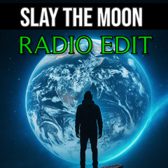 Slay the Moon (Radio Edit)