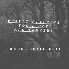 Repeat after me , You & God are Dancers ( CHACE BEEKEN EDIT )                     * FREE D/L*