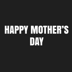 Happy Mother's Day (produced by Enkore Beats)