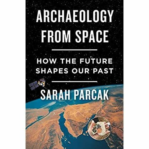 [PDF] ⚡️ Download Archaeology from Space How the Future Shapes Our Past