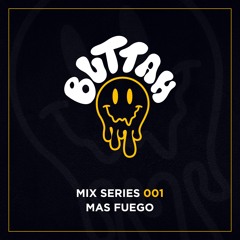 BUTTAH RESIDENTS MIX SERIES - EP001 - MAS FUEGO