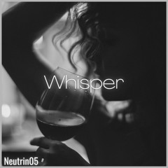 Neutrin05 - Whisper