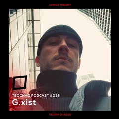 TEOCHAO PODCAST #039 - G.xist