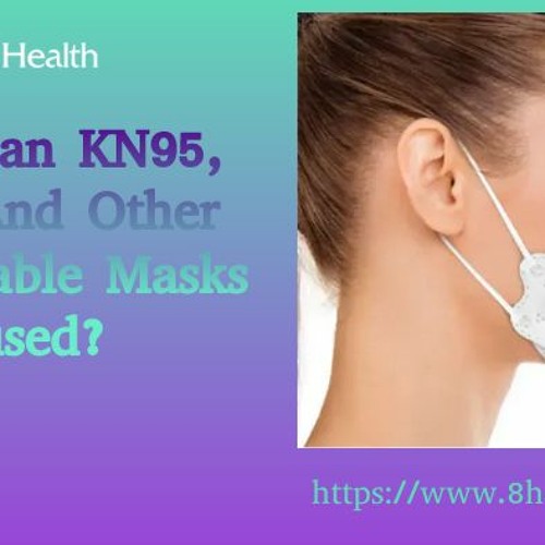 Stream How Can KN95, N95, And Other Disposable Masks Be Reused by 8