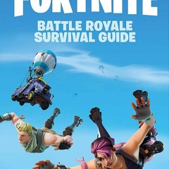 [eBook❤️PDF]⚡️ FORTNITE Official The Battle Royale Survival Guide (Official Fortnite Books)