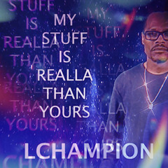 My Stuff Is Realla Than Yours