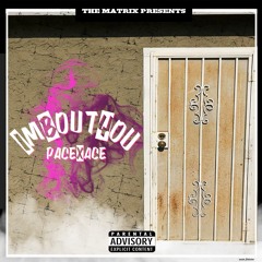 IM BOUT YOU - PACE x ACE