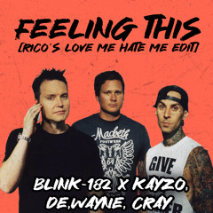 Feeling This [Rico's love me hate me edit] - blink-182 x Kayzo, DE,WAYNE, Cray