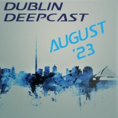 Dublin Deepcast - August 2023