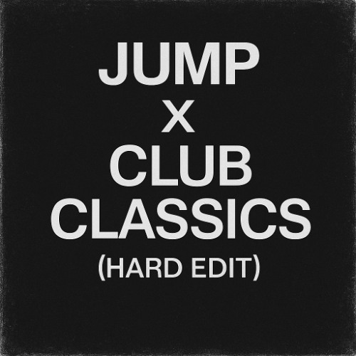 JUMP x CLUB CLASSICS (HARD EDIT)