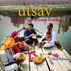 [READ] [EBOOK EPUB KINDLE PDF] UTSAV: A Culinary Epic of Indian Festivals by  Vikas K
