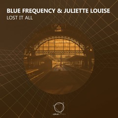 Blue Frequency & Juliette Louise - Lost It All (Original Mix) (LIZPLAY RECORDS)