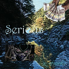 Serious (prod. crybabycam)