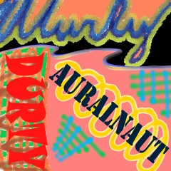 Wurly Durty Auralnaut