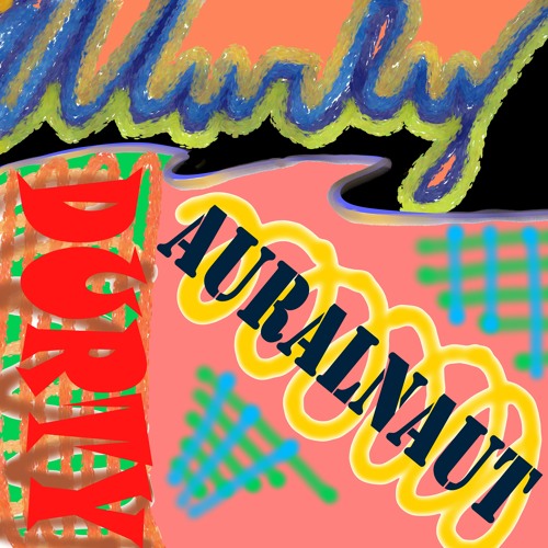 Wurly Durty Auralnaut