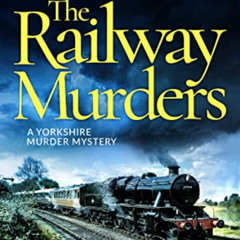 [View] KINDLE 📘 The Railway Murders (A Yorkshire Murder Mystery Book 8) by  J. R. El