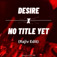 Desire x No Title Yet (Rajiv Edit) *Click on "Buy" for Free Download*