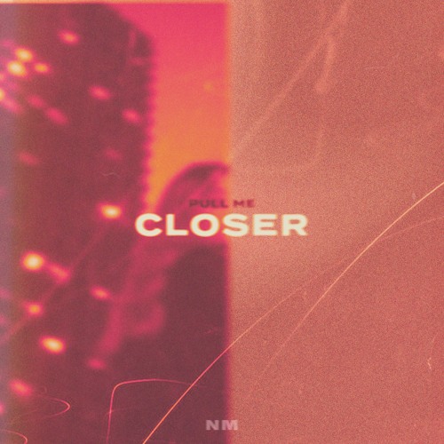 Closer