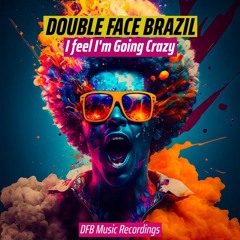 Double Face Brazil - I feel I'm Going Crazy (Original Mix) Free Download!