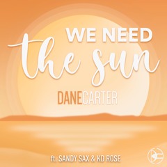 Dane Carter - We Need The Sun Feat Sandy Sax & KD Rose (Radio Edit)