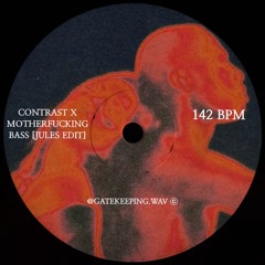 CONTRAST X MOTHERFUCKING BASS [LaBaguette Edit]